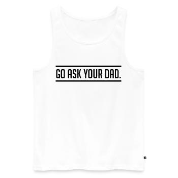 Go Ask Your Dad | Humour Maman Fatiguee - Débardeur bio Premium Homme - blanc - Devant - Michal (187cm)