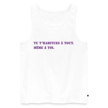 TU T’HABITUES À TOUT. MÊME À TOI. - Débardeur bio Premium Homme - blanc - Devant - Michal (187cm)