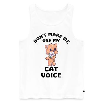 Dont Make Me Use My Cat Voice - Männer Premium Bio Tank Top - Weiß - Vorne - Michal (187cm)