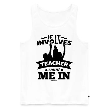 If It Involves Teacher Count Me In - Männer Premium Bio Tank Top - Weiß - Vorne - AI Model Male 178 light (178cm)