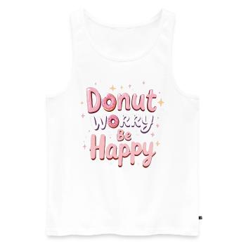 Donut Worry Be Happy – Funny Donut Saying Donut - Men's Premium Organic Tank Top - white - Front - AI Model Male 178 light (178cm)