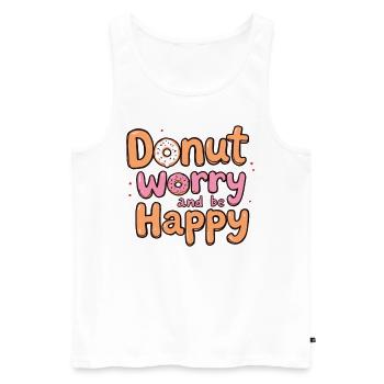 Donut Worry Be Happy – Funny Donut Saying Donut - Men's Premium Organic Tank Top - white - Front - AI Model Male 178 light (178cm)