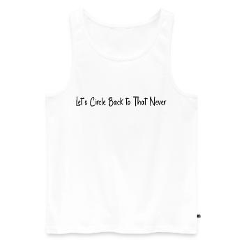 Let's circle back to that never - Men's Premium Organic Tank Top - white - Front - AI Model Male 178 light (178cm)