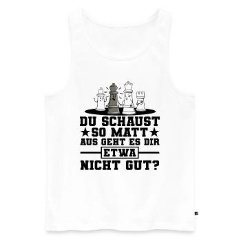 Du Schaust So Matt Aus Geht Es Dir Etwa Nicht Gut - Männer Premium Bio Tank Top - Weiß - Vorne - Michal (187cm)
