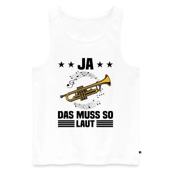 Ja Das Muss So Laut Trompeter Blasmusik Instrument - Männer Premium Bio Tank Top - Weiß - Vorne - Michal (187cm)