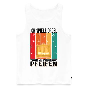 Ich spiele Orgel Um mich herum nur Pfeifen - Männer Premium Bio Tank Top - Weiß - Vorne - AI Model Male 178 light (178cm)