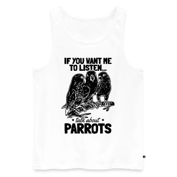 Lustiger Papagei I Wenn du willst, dass ich - Männer Premium Bio Tank Top - Weiß - Vorne - Michal (187cm)