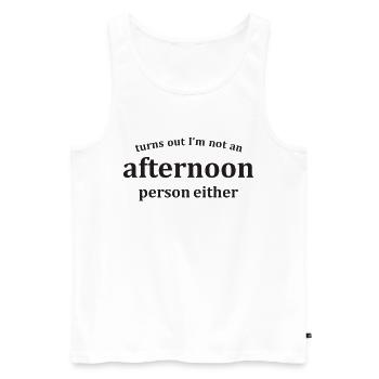 Es stellt sich heraus, dass ich auch kein Nachmittagsmensch bin lustig - Männer Premium Bio Tank Top - Weiß - Vorne - Michal (187cm)