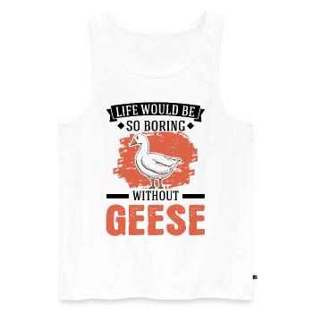Life would be so boring without Geese Gänse - Männer Premium Bio Tank Top - Weiß - Vorne - Michal (187cm)
