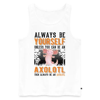 Soyez toujours vous-même Sauf si vous pouvez être un Axolotl - Débardeur bio Premium Homme - blanc - Devant - Michal (187cm)