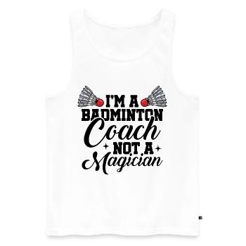 I'm A Badminton Coach Not A Magician Badminton Pla - Männer Premium Bio Tank Top - Weiß - Vorne - Michal (187cm)