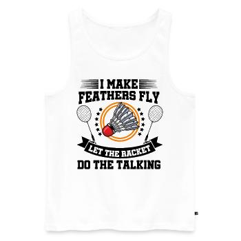 I Make Feathers Fly Let The Racket Do The Talking - Männer Premium Bio Tank Top - Weiß - Vorne - Michal (187cm)