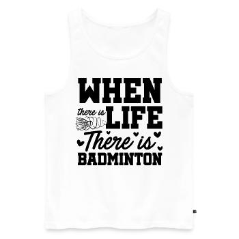 When There Is Life There Is Badminton Sports Shutt - Männer Premium Bio Tank Top - Weiß - Vorne - Michal (187cm)