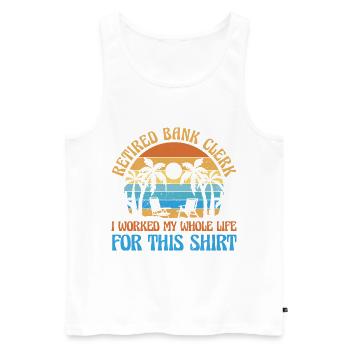 Retired Bank Clerk I Worked My Whole Life For This - Männer Premium Bio Tank Top - Weiß - Vorne - Michal (187cm)