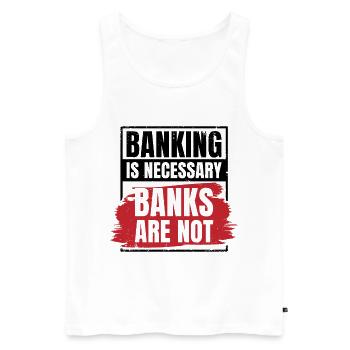 Banking Is Necessary Banks Are Not Banker Employee - Männer Premium Bio Tank Top - Weiß - Vorne - Michal (187cm)