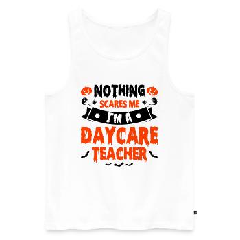 Nothing Scares Me Im A Daycare Teacher Babysitting - Männer Premium Bio Tank Top - Weiß - Vorne - Michal (187cm)