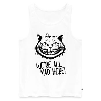 We're All Mad Here Grinsekatze für Katzenliebhaber - Männer Premium Bio Tank Top - Weiß - Vorne - AI Model Male 178 light (178cm)