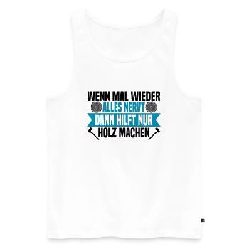 Wenn mal wieder alles nervt Holz machen - Männer Premium Bio Tank Top - Weiß - Vorne - Michal (187cm)
