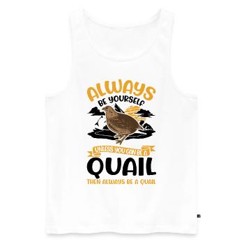Always be yourself Quail Wachtel - Männer Premium Bio Tank Top - Weiß - Vorne - Michal (187cm)