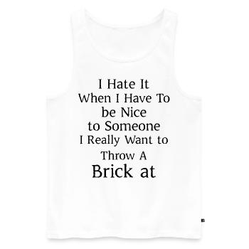 I hate when I have to be nice to someone I really - Men's Premium Organic Tank Top - white - Front - Michal (187cm)
