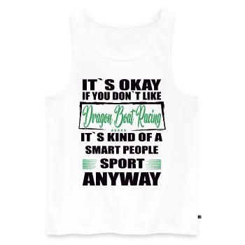 It's Okay If You Don't Like dragon boat racing - Men's Premium Organic Tank Top - white - Front - Michal (187cm)