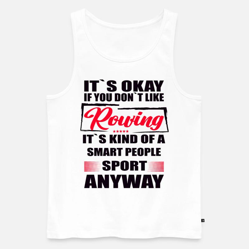 It's Okay If You Don't Like rowing - Männer Premium Bio Tank Top - Weiß