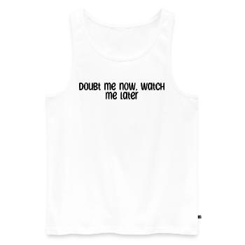 Fitness - Doubt me now, watch me later - Men's Premium Organic Tank Top - white - Front - Michal (187cm)