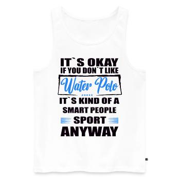 It's Okay If You Don't Like water polo - Men's Premium Organic Tank Top - white - Front - Michal (187cm)