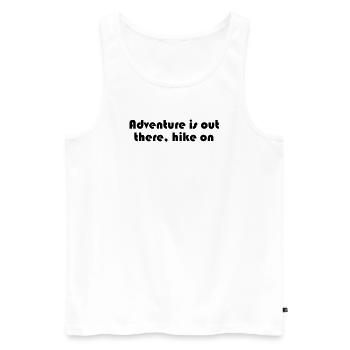 Hiking - Adventure is out there, hike on - Men's Premium Organic Tank Top - white - Front - Michal (187cm)