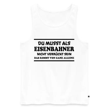 Eisenbahner Spruch Lokführer Eisenbahner Geschenk - Männer Premium Bio Tank Top - Weiß - Vorne - Michal (187cm)