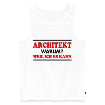 Architekt Spruch Architektur Architekt Geschenk - Männer Premium Bio Tank Top - Weiß - Vorne - Michal (187cm)