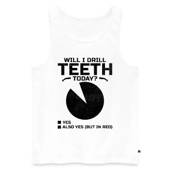 Will I Drill Teeth Today Dental Dentist Dentistry - Men's Premium Organic Tank Top - white - Front - Michal (187cm)