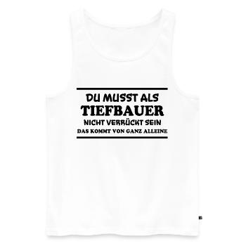 Tiefbauer Spruch Beruf Lustiges Tiefbauer Geschenk - Männer Premium Bio Tank Top - Weiß - Vorne - Michal (187cm)