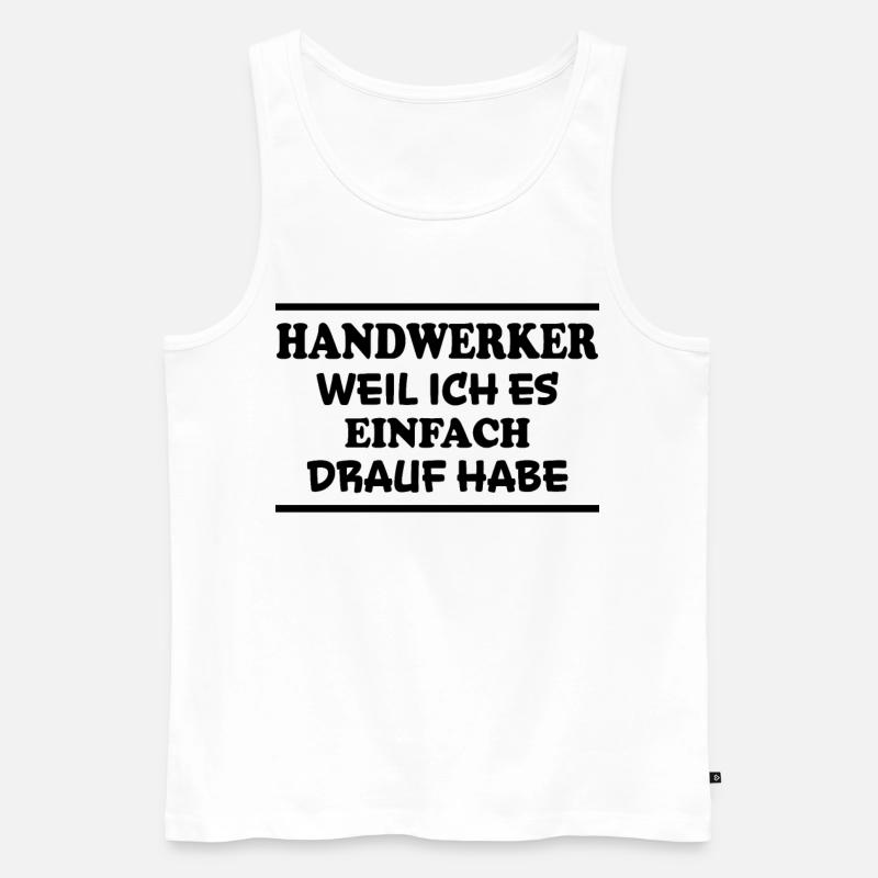 Handwerker Spruch Heimwerker Handwerker Geschenk - Männer Premium Bio Tank Top - Weiß