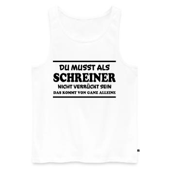 Schreiner Spruch Beruf Lustiges Schreiner Geschenk - Männer Premium Bio Tank Top - Weiß - Vorne - Michal (187cm)