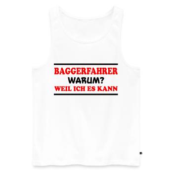 Baggerfahrer Spruch Lustiges Baggerfahrer Geschenk - Männer Premium Bio Tank Top - Weiß - Vorne - Michal (187cm)