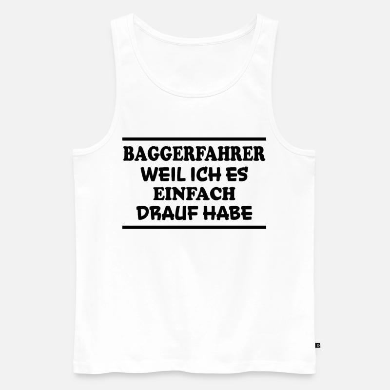 Baggerfahrer Spruch Lustiges Baggerfahrer Geschenk - Männer Premium Bio Tank Top - Weiß