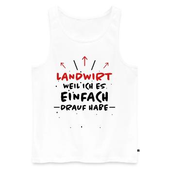 Landwirt Spruch Traktor Lustiges Landwirt Geschenk - Männer Premium Bio Tank Top - Weiß - Vorne - Michal (187cm)