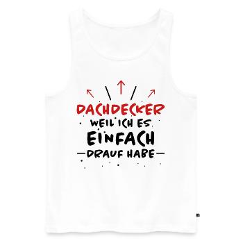 Dachdecker Spruch Job Lustiges Dachdecker Geschenk - Männer Premium Bio Tank Top - Weiß - Vorne - Michal (187cm)