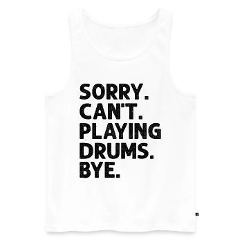 Sorry Can't Playing Drums Bye Drumming Drum Drumme - Männer Premium Bio Tank Top - Weiß - Vorne - Michal (187cm)