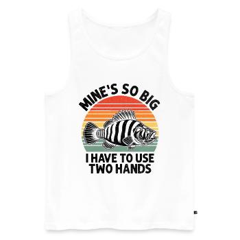 Mine's So Big I Have To Use Two Hands Fishing Angl - Men's Premium Organic Tank Top - white - Front - Michal (187cm)