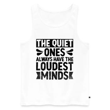 The Quiet Ones Always Have The Loudest Minds - Men's Premium Organic Tank Top - white - Front - AI Model Male 178 light (178cm)