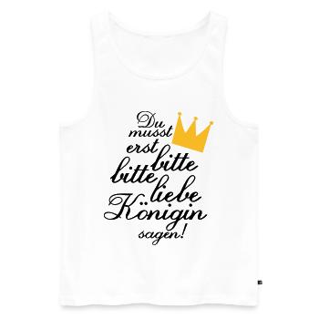 Du musst erst "Bitte, bitte liebe Königin sagen!" - Männer Premium Bio Tank Top - Weiß - Vorne - Michal (187cm)