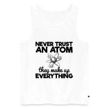 Never Trust An Atom They Make Up Everything - Men's Premium Organic Tank Top - white - Front - Michal (187cm)