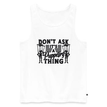 Don't Ask It's A Puppetry Ventriloquist Puppeteer - Männer Premium Bio Tank Top - Weiß - Vorne - Michal (187cm)