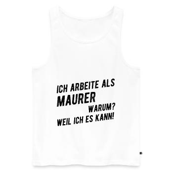 Lustiger Maurer Spruch Geschenkideen - Männer Premium Bio Tank Top - Weiß - Vorne - Michal (187cm)