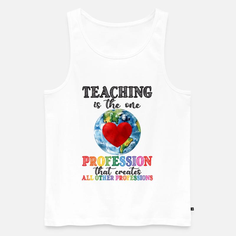 Teaching Creates All Other Professions - Männer Premium Bio Tank Top - Weiß