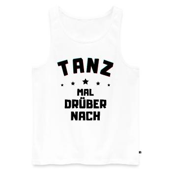 Tanz mal drüber nach - Freizeit Shirt Feiern gehen - Männer Premium Bio Tank Top - Weiß - Vorne - Michal (187cm)