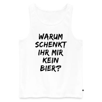 Warum schenk ihr mir kein Bier? Bierliebe Alkohol - Männer Premium Bio Tank Top - Weiß - Vorne - Michal (187cm)