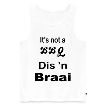 It's not a BBQ Dis 'n Braai - Men's Premium Organic Tank Top - white - Front - Michal (187cm)